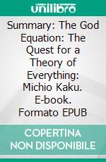 Summary: The God Equation: The Quest for a Theory of Everything: Michio Kaku. E-book. Formato EPUB ebook di scott campbell