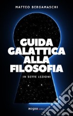 Guida galattica alla filosofiaIn sette lezioni. E-book. Formato EPUB ebook