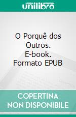 O Porquê dos Outros. E-book. Formato EPUB ebook di Carla Marques Ramos