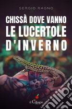 Chissà dove vanno le lucertole d&apos;inverno. E-book. Formato EPUB ebook