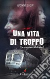 Una vita di troppo. E-book. Formato EPUB ebook di Antonio Falco