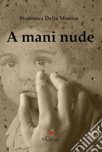 A mani nude. E-book. Formato EPUB ebook di Francesca Della Monica