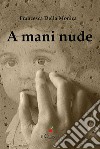 A mani nude. E-book. Formato EPUB ebook di Francesca Della Monica