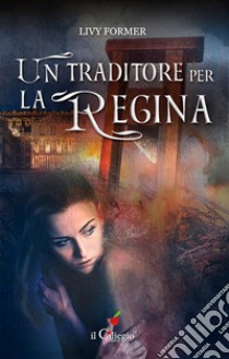 Un traditore per la regina. E-book. Formato EPUB ebook di Livy Former