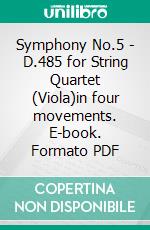 Symphony No.5 - D.485 for String Quartet (Viola)in four movements. E-book. Formato PDF ebook di Franz Schubert