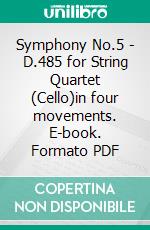 Symphony No.5 - D.485 for String Quartet (Cello)in four movements. E-book. Formato PDF ebook di Franz Schubert