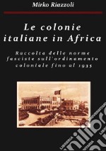 Le colonie africane Una raccolta delle norme fasciste sull&apos;ordinamento coloniale fino al 1935. E-book. Formato PDF ebook