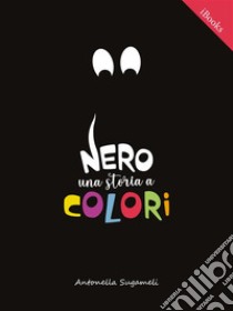 Nero: una storia a colori. E-book. Formato EPUB ebook di Antonella Sugameli