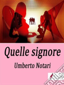 Quelle signore. E-book. Formato EPUB ebook di Umberto Notari