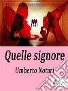 Quelle signore. E-book. Formato EPUB ebook di Umberto Notari