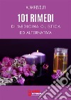 101 Rimedi di Medicina Olistica ed Alternativa. E-book. Formato PDF ebook di Alan Revolti