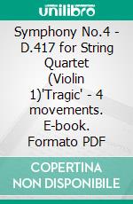 Symphony No.4 - D.417 for String Quartet (Violin 1)'Tragic' - 4 movements. E-book. Formato PDF ebook