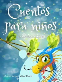 Cuentos para niños (y no tan niños). E-book. Formato EPUB ebook di Miguel Ángel Villar Pinto