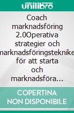 Coach marknadsföring 2.0Operativa strategier och marknadsföringstekniker för att starta och marknadsföra din coachverksamhet på webben. E-book. Formato EPUB ebook di Stefano Calicchio