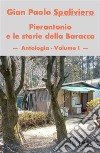 Pierantonio e le storie della Baracca - Antologia - Volume I. E-book. Formato EPUB ebook di GIAN PAOLO SPALIVIERO