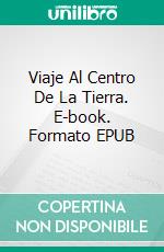 Viaje Al Centro De La Tierra. E-book. Formato EPUB