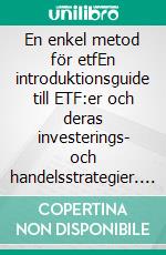 En enkel metod för etfEn introduktionsguide till ETF:er och deras investerings- och handelsstrategier. E-book. Formato EPUB ebook di Stefano Calicchio