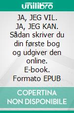 JA, JEG VIL. JA, JEG KAN. Sådan skriver du din første bog og udgiver den online. E-book. Formato EPUB ebook di JOAN PONT GALMÉS