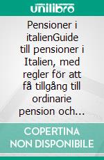 Pensioner i italienGuide till pensioner i Italien, med regler för att få tillgång till ordinarie pension och förtidspension i det offentliga och privata systemet. E-book. Formato EPUB ebook di Stefano Calicchio