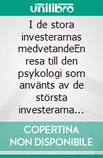 I de stora investerarnas medvetandeEn resa till den psykologi som använts av de största investerarna genom biografier, citat och operativa analyser. E-book. Formato EPUB ebook di Stefano Calicchio