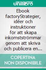 Ebook factoryStrategier, idéer och instruktioner för att skapa inkomstströmmar genom att skriva och publicera en e-bok. E-book. Formato EPUB ebook di Stefano Calicchio