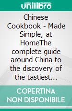 Chinese Cookbook - Made Simple, at HomeThe complete guide around China to the discovery of the tastiest traditional recipes such as homemade spring roll, dumplings, peking duck, and much more. E-book. Formato EPUB ebook