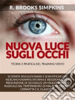 Nuova luce sugli occhi - Teoria e pratica del Training visivo (Tradotto). E-book. Formato EPUB ebook