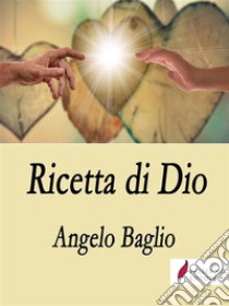 Ricetta di Dio. E-book. Formato EPUB ebook di Angelo Baglio