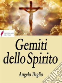 Gemiti dello Spirito. E-book. Formato EPUB ebook di Angelo Baglio