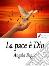 La pace è Dio. E-book. Formato EPUB ebook