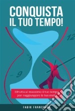 Conquista il tuo tempo. E-book. Formato EPUB