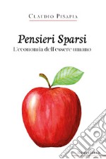 Pensieri Sparsi. L'economia dell'essere umano. E-book. Formato EPUB ebook