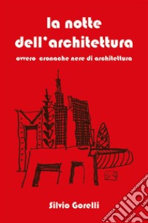 La notte dell’architettura. E-book. Formato EPUB ebook di Silvio Gorelli