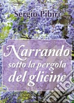 Narrando sotto la pergola del glicine. E-book. Formato EPUB ebook