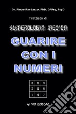 GUARIRE CON I NUMERI - Trattato di Numerologia Medica. E-book. Formato PDF ebook