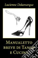 Manualetto breve di Tango e Cucina. E-book. Formato EPUB ebook