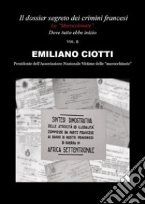 Il dossier segreto dei crimini francesi. Dove tutto ebbe inizio. Le «marocchinate». Vol. 2. E-book. Formato EPUB ebook di Emiliano Ciotti