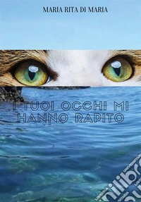 I tuoi occhi mi hanno rapito. E-book. Formato EPUB ebook