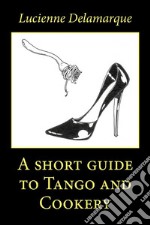 A short guide to Tango and Cookery. E-book. Formato EPUB