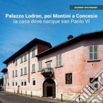 Palazzo Lodron-Montini a Concesio. La casa dove nacque san Paolo VI. E-book. Formato PDF ebook di Giovanni Boccingher