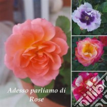 Adesso parliamo di rose. E-book. Formato EPUB ebook di Enrico Indolfi