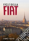 Figli della FIAT. E-book. Formato EPUB ebook di Bruno Milano