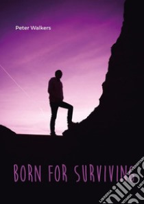 Born for surviving. E-book. Formato EPUB ebook di Peter Walkers