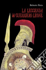 La leggenda del guerriero Leone. E-book. Formato EPUB ebook