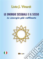 LE ENERGIE SESSUALI E IL SESSO – Le energie più raffinate. E-book. Formato PDF ebook