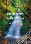 Dio al centro della tua vita. E-book. Formato EPUB ebook di Antonella Migliorati