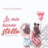 La mia buona stella. Dedicato a mia madre. E-book. Formato EPUB ebook