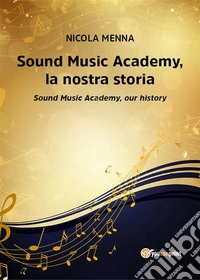 Sound Music Academy,la nostra storia (Sound Music Academy,our history). E-book. Formato EPUB ebook