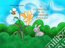 Il coniglio e il grande giglio. E-book. Formato EPUB ebook di Teresa Zangari