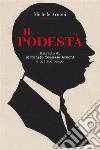 IL PODESTA'  - Ritratto di Fortunato Tommaso Arnoni e del suo tempo. E-book. Formato EPUB ebook di Michele Arnoni